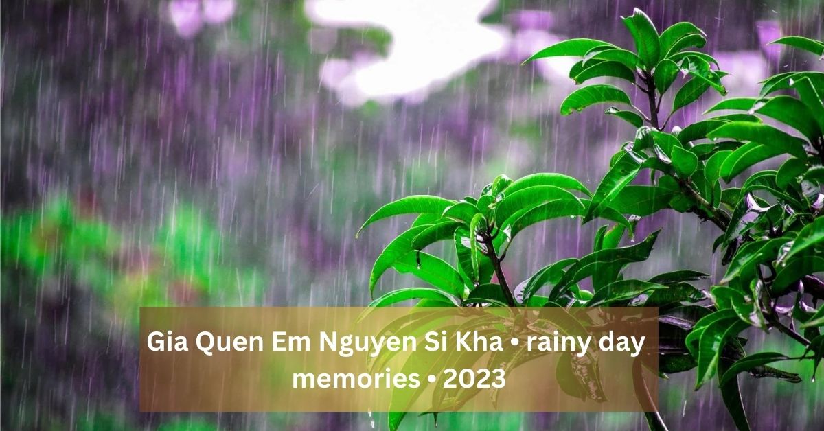 Gia Quen Em Nguyen Si Kha • rainy day memories • 2023