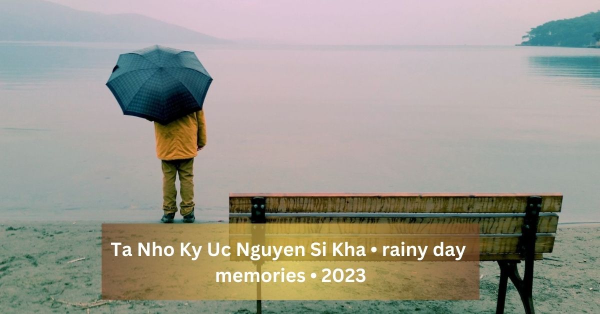 Ta Nho Ky Uc Nguyen Si Kha • rainy day memories • 2023